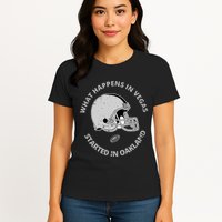 What Happens In Vegas Started In Oakland Womens T-Shirt