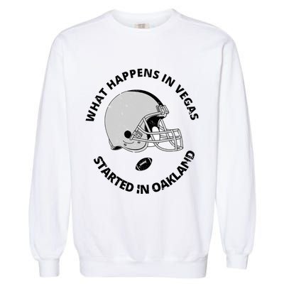 What Happens In Vegas Started In Oakland Garment-Dyed Sweatshirt