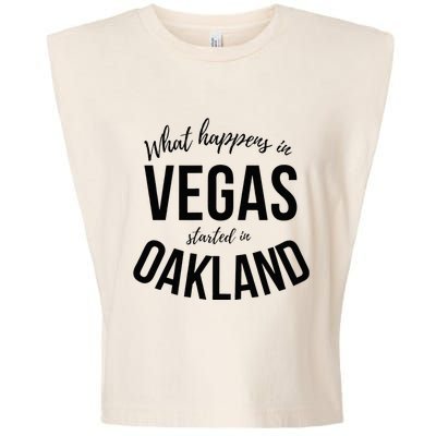 What Happens In Vegas Started In Oakland Perfect Sporty Gift Garment-Dyed Women's Muscle Tee