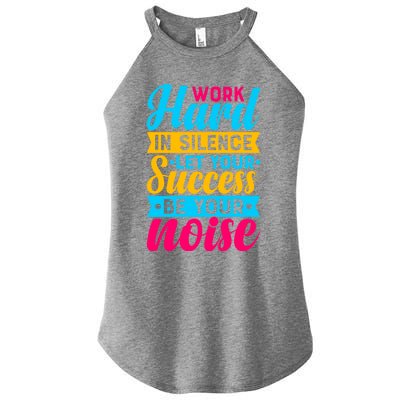 Work Hard In Silence Let Your Success Be Your Noise Quote Cool Gift Women’s Perfect Tri Rocker Tank