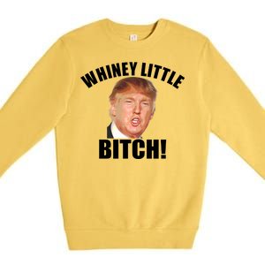 Whiney Little Bitch! Trump Hillary For President Premium Crewneck Sweatshirt