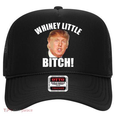 Whiney Little Bitch! Trump Hillary For President High Crown Mesh Back Trucker Hat