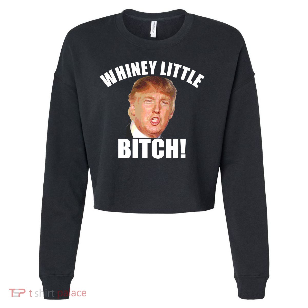 Whiney Little Bitch! Trump Hillary For President Cropped Pullover Crew