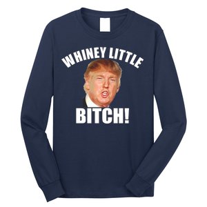 Whiney Little Bitch! Trump Hillary For President Long Sleeve Shirt