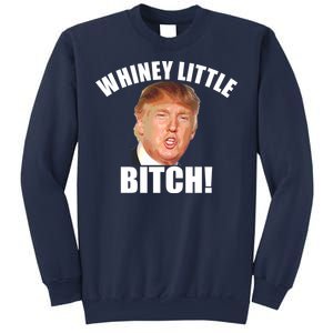 Whiney Little Bitch! Trump Hillary For President Sweatshirt