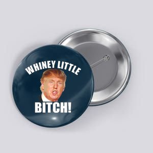 Whiney Little Bitch! Trump Hillary For President Button