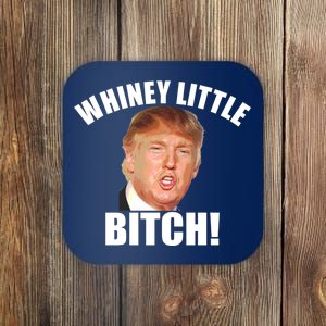 Whiney Little Bitch! Trump Hillary For President Coaster