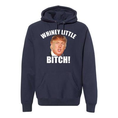 Whiney Little Bitch! Trump Hillary For President Premium Hoodie