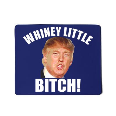 Whiney Little Bitch! Trump Hillary For President Mousepad