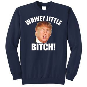 Whiney Little Bitch! Trump Hillary For President Tall Sweatshirt