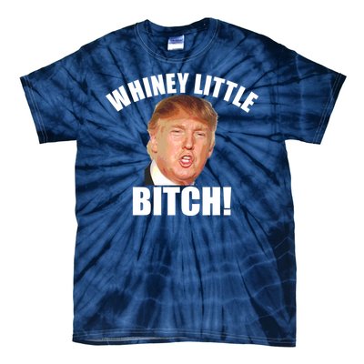 Whiney Little Bitch! Trump Hillary For President Tie-Dye T-Shirt