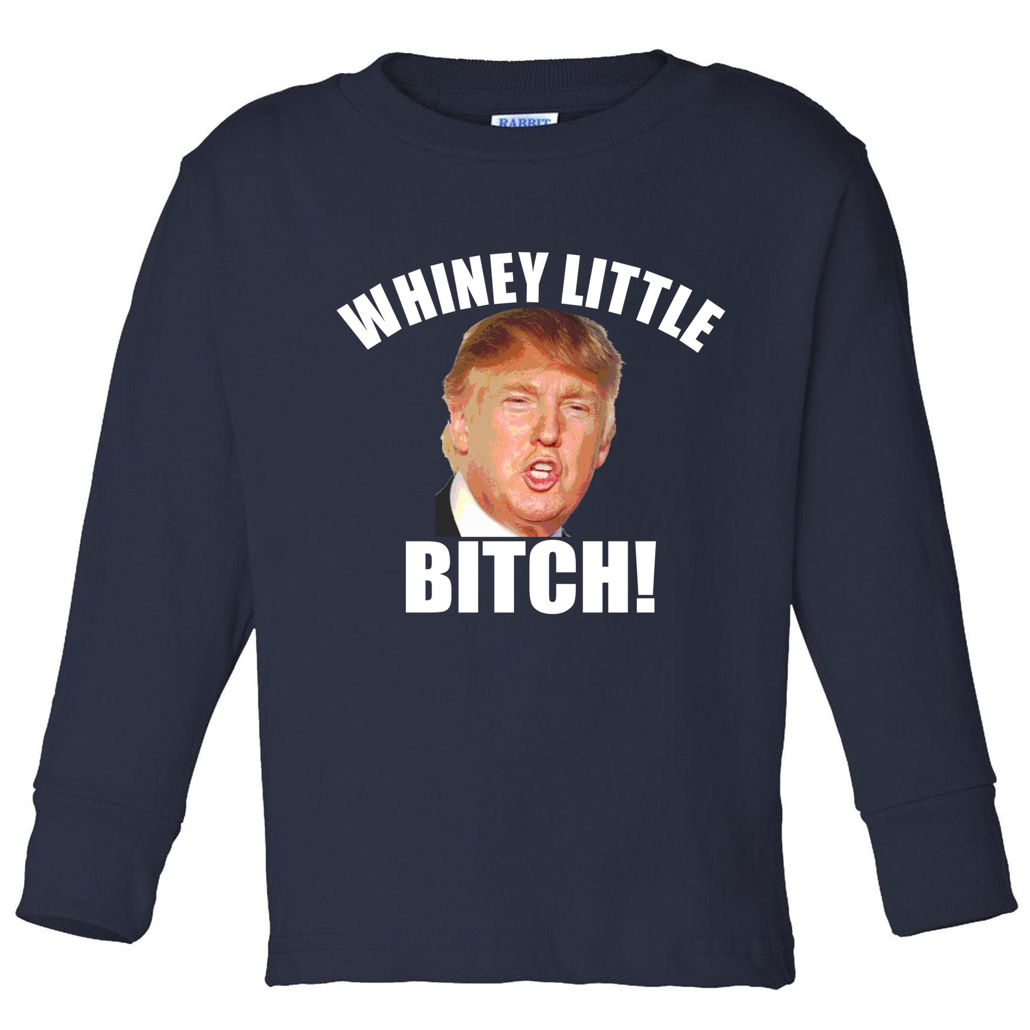 Whiney Little Bitch! Trump Hillary For President Toddler Long Sleeve Shirt