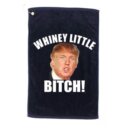 Whiney Little Bitch! Trump Hillary For President Platinum Collection Golf Towel