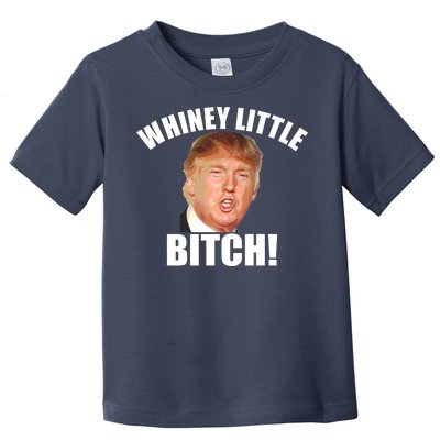 Whiney Little Bitch! Trump Hillary For President Toddler T-Shirt