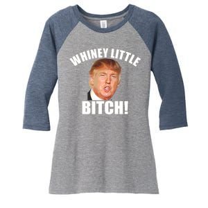 Whiney Little Bitch! Trump Hillary For President Women's Tri-Blend 3/4-Sleeve Raglan Shirt