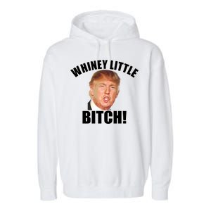 Whiney Little Bitch! Trump Hillary For President Garment-Dyed Fleece Hoodie