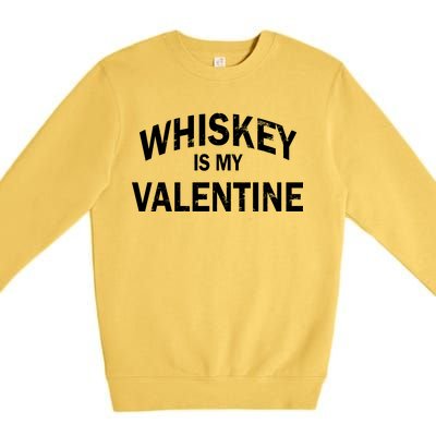 Whiskey Is My Valentine Premium Crewneck Sweatshirt