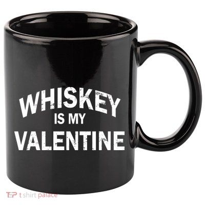 Whiskey Is My Valentine 11oz C Handle Ceramic Mug