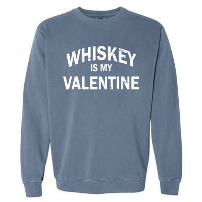 Whiskey Is My Valentine Garment-Dyed Sweatshirt