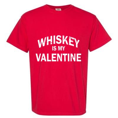 Whiskey Is My Valentine Garment-Dyed Heavyweight T-Shirt