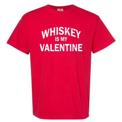 Whiskey Is My Valentine Garment-Dyed Heavyweight T-Shirt