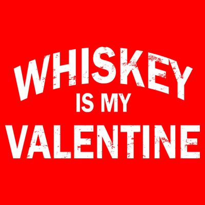 Whiskey Is My Valentine T-Shirt