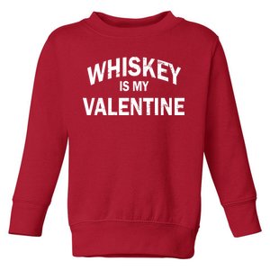 Whiskey Is My Valentine Toddler Sweatshirt