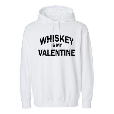 Whiskey Is My Valentine Garment-Dyed Fleece Hoodie