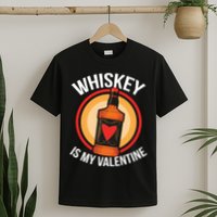 Whiskey is my Valentine Funny Valentine's Day T-Shirt