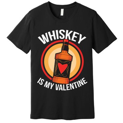 Whiskey is my Valentine Funny Valentine's Day Premium T-Shirt