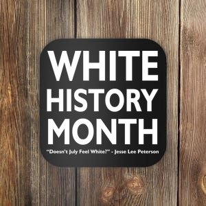 White History Month Doesn't July Feel White Coaster