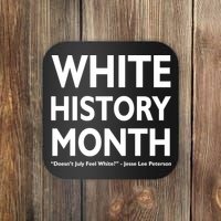 White History Month Doesn't July Feel White Coaster