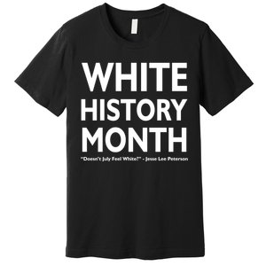 White History Month Doesn't July Feel White Premium T-Shirt