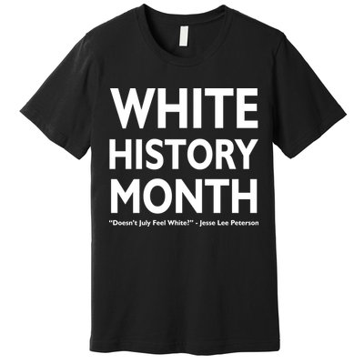 White History Month Doesn't July Feel White Premium T-Shirt