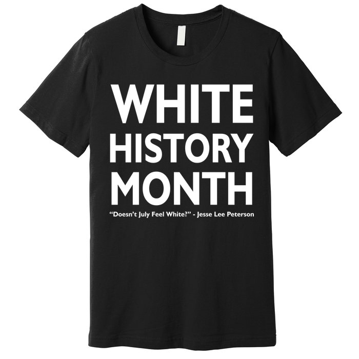 White History Month Doesn't July Feel White Premium T-Shirt