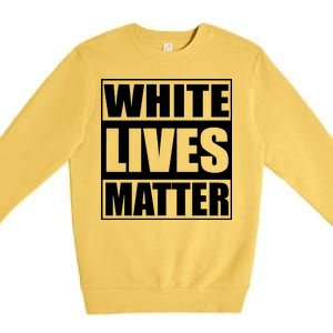 White Lives Matter Premium Crewneck Sweatshirt