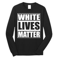 White Lives Matter Long Sleeve Shirt