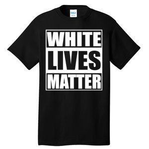 White Lives Matter Tall T-Shirt