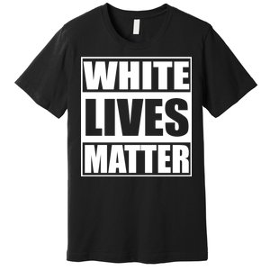 White Lives Matter Premium T-Shirt