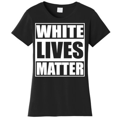 White Lives Matter Women's T-Shirt