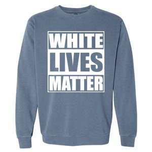 White Lives Matter Garment-Dyed Sweatshirt