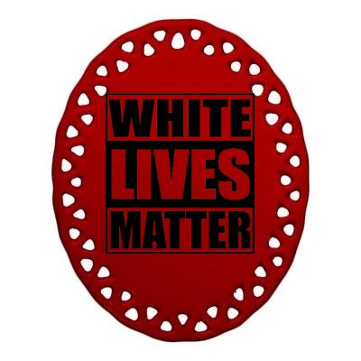 White Lives Matter Ceramic Oval Ornament