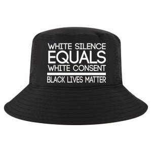 White Silence Equals White Consent Black Lives Matter Cool Comfort Performance Bucket Hat