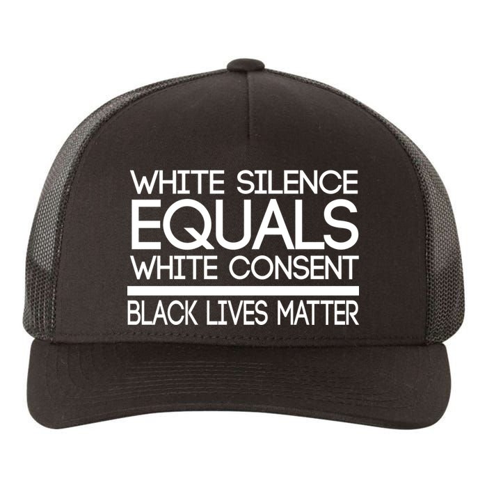 White Silence Equals White Consent Black Lives Matter Yupoong Adult 5-Panel Trucker Hat