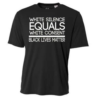 White Silence Equals White Consent Black Lives Matter Cooling Performance Crew T-Shirt