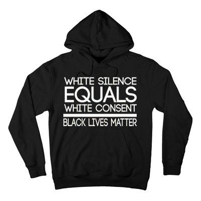 White Silence Equals White Consent Black Lives Matter Hoodie