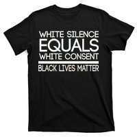 White Silence Equals White Consent Black Lives Matter T-Shirt