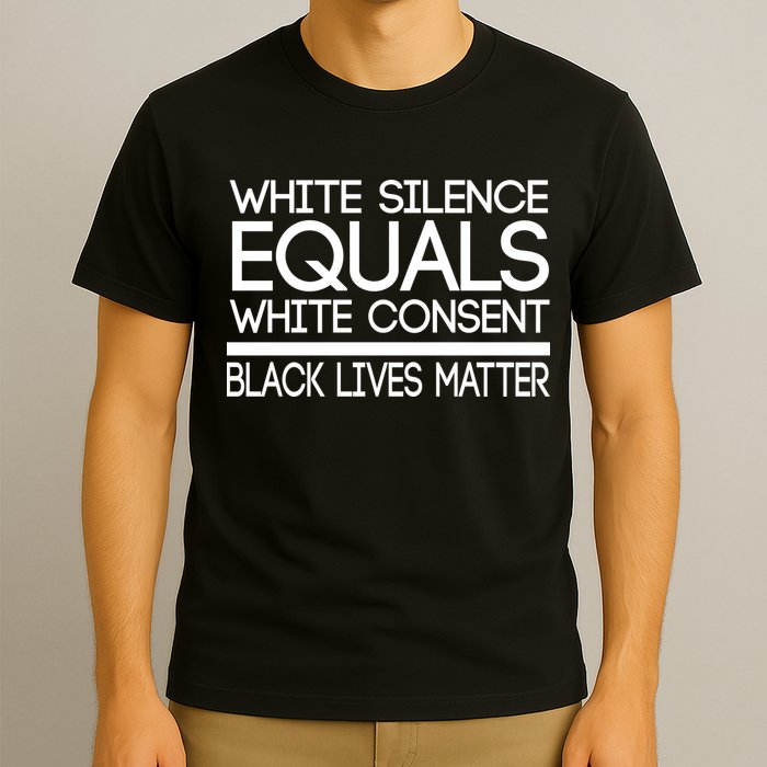 White Silence Equals White Consent Black Lives Matter T-Shirt