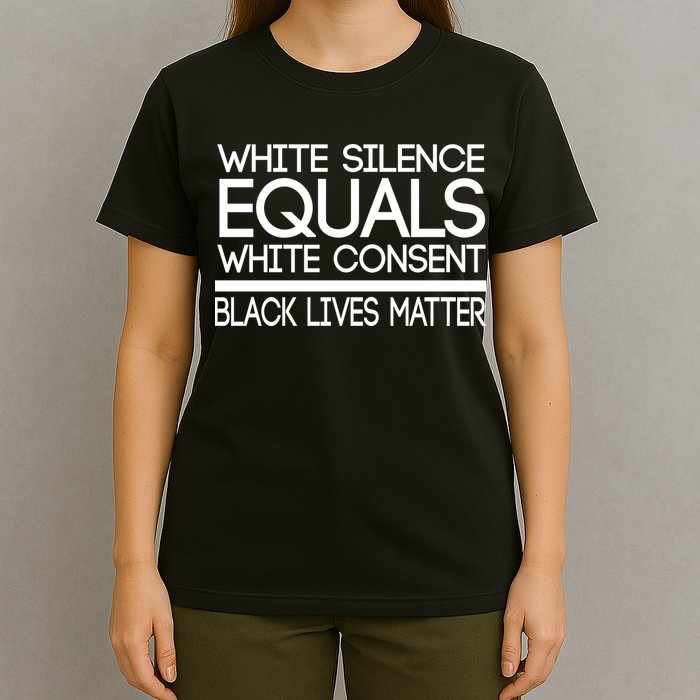 White Silence Equals White Consent Black Lives Matter T-Shirt