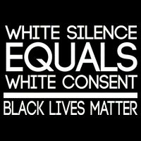 White Silence Equals White Consent Black Lives Matter T-Shirt